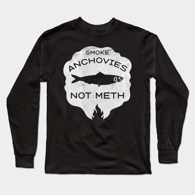 Smoke Anchovies Not Meth (white) Long Sleeve T-Shirt by toadyco